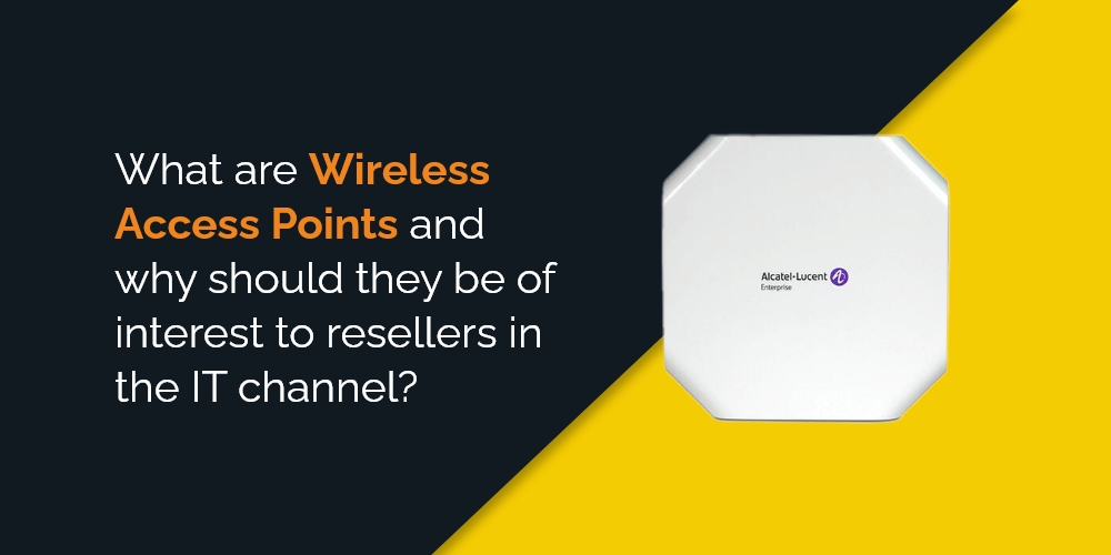 What are Wireless Access Points and why should they be of interest to resellers in the IT channel?